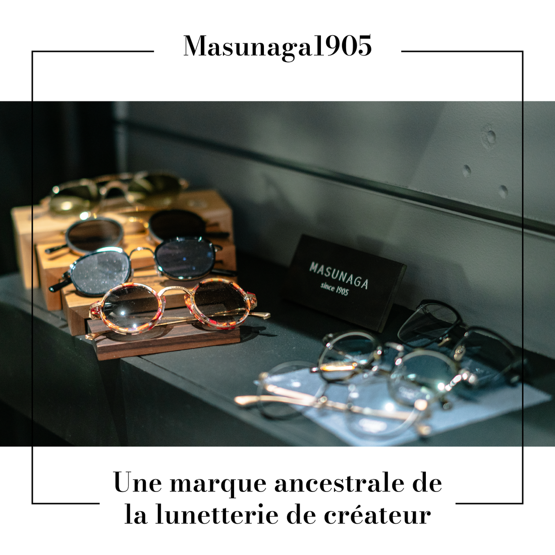 Masunaga1905 : une marque ancestrale de la lunetterie de créateur