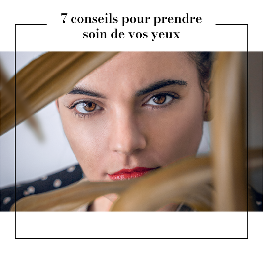 7 conseils pour prendre soin de vos yeux