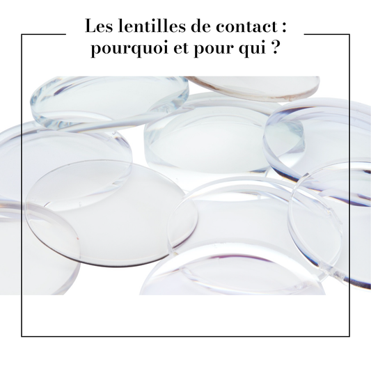 Les lentilles de contact : pourquoi et pour qui ?